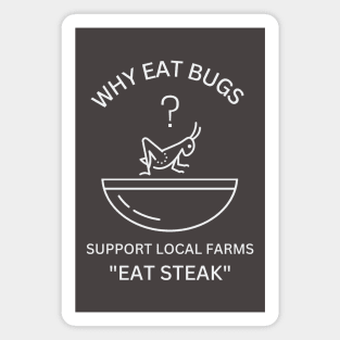 Why Eat Bugs? Support Local Farms "Eat Steak" Magnet